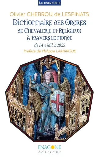[9782488861038-ENA-0003] Dictionnaire des Ordres de Chevalerie et Religieux à travers le monde, de l'An Mil à 2025